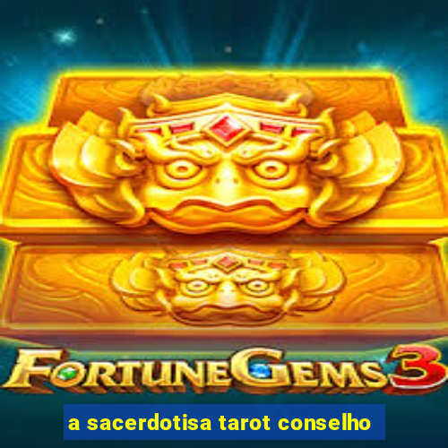 a sacerdotisa tarot conselho